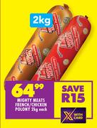 Mighty Meats French/Chicken Polony-2Kg Each