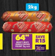 Mighty Meats French/Chicken Polony-2Kg Each