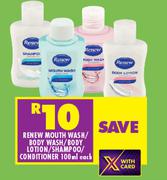 Renew Mouth Wash/Body Wash/Body Lotion/Shampoo/Conditioner-100ml Each